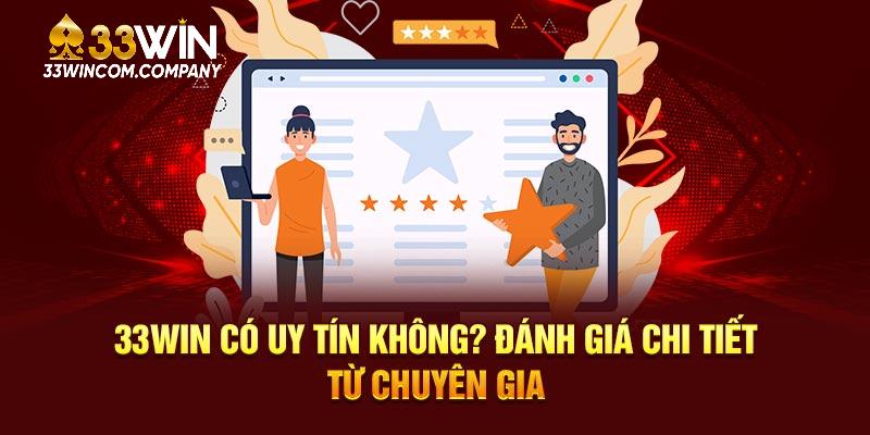 33WIN Có Uy Tín Không: Đánh Giá Chi Tiết Từ Chuyên Gia
