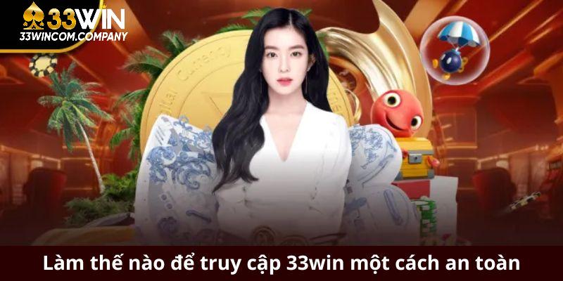 Làm thế nào để truy cập 33win một cách an toàn