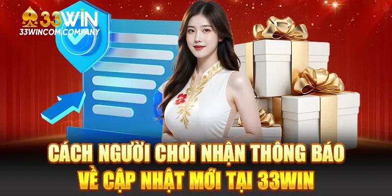 Cách người chơi nhận thông báo về cập nhật mới tại 33win