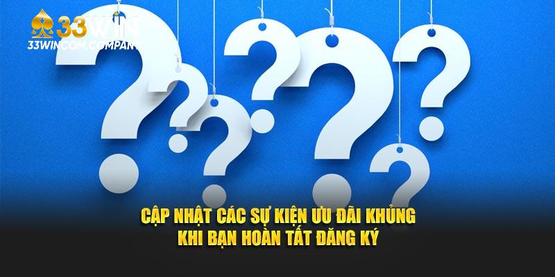 Cập nhật các sự kiện ưu đãi khủng khi bạn hoàn tất đăng ký