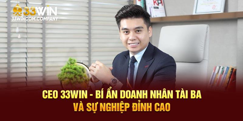 Tiểu sử CEO 33WIN - Xuất thân và bước ngoặt sự nghiệp
