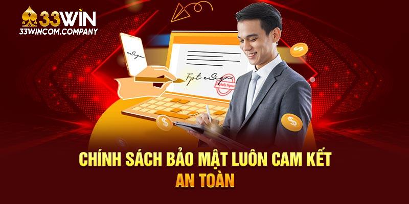 Chính sách bảo mật luôn cam kết an toàn