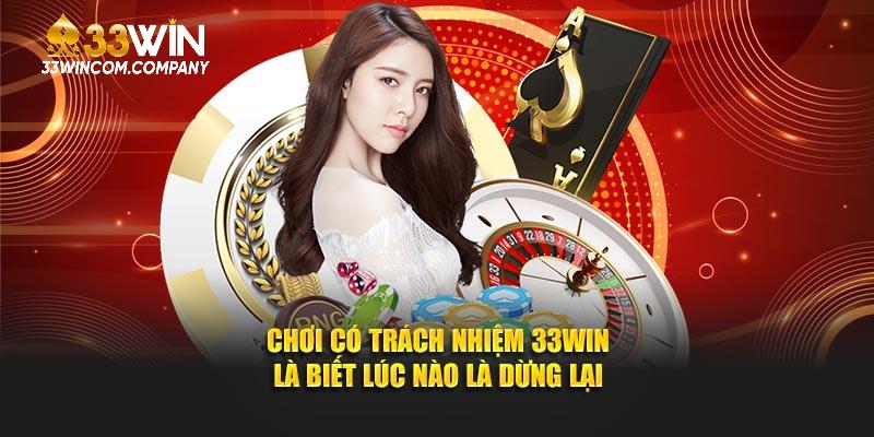 Chơi có trách nhiệm 33Win là biết lúc nào là dừng lại