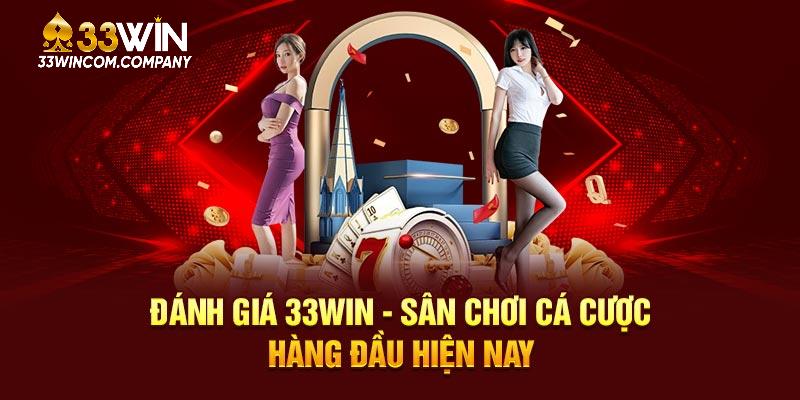 Đánh giá 33WIN - Nền tảng cá cược hàng đầu hiện nay