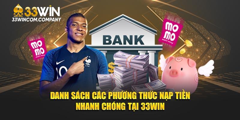 Danh sách các phương thức nạp tiền 33win được hỗ trợ chính thức