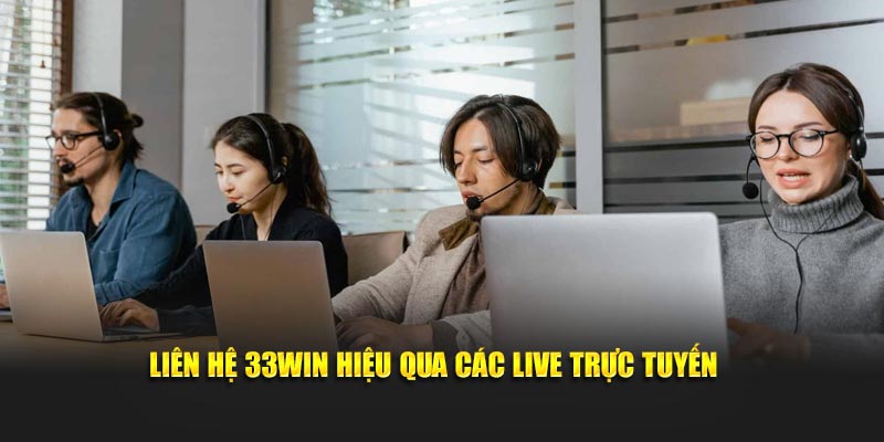 Liên hệ 33WIN hiệu qua các live trực tuyến