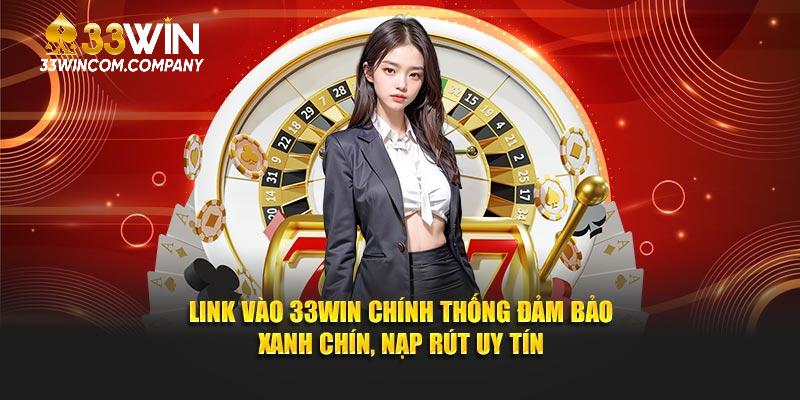 Truy Cập 33win Chính Thức – Cam Kết Minh Bạch, Nạp Rút An Toàn và Uy Tín
