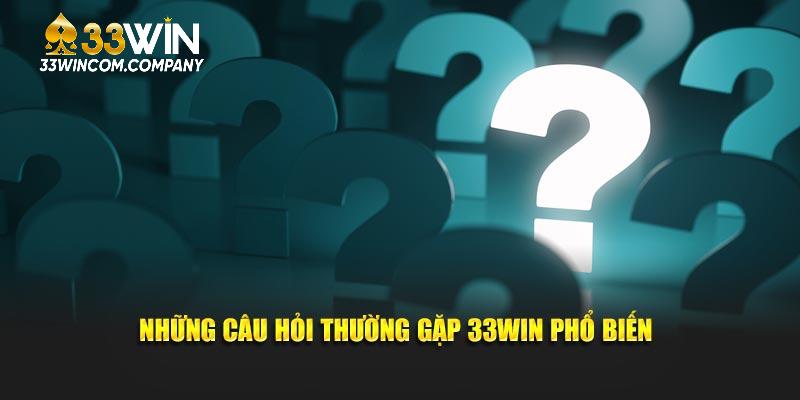 Những câu hỏi thường gặp 33WIN phổ biến