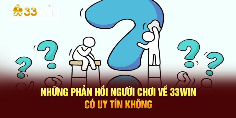 Những phản hồi người chơi về 33WIN có uy tín không