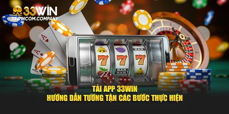 Hướng Dẫn Chi Tiết Cách Tải và Cài Đặt Ứng Dụng 33WIN
