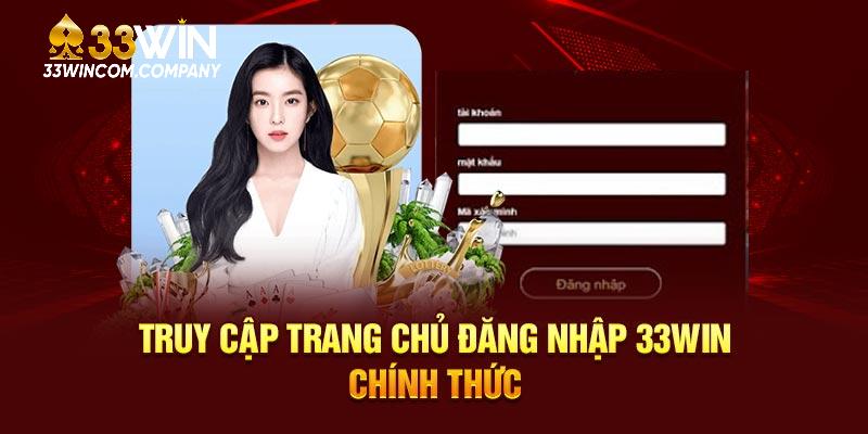 Truy cập trang chủ đăng nhập 33WIN chính thức