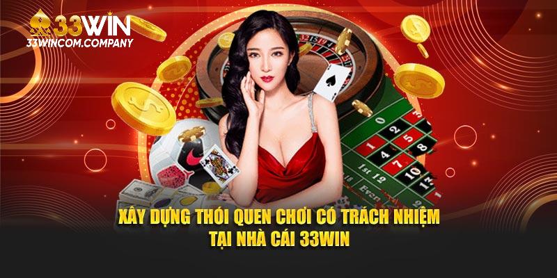 Xây dựng thói quen chơi có trách nhiệm tại nhà cái 33Win
