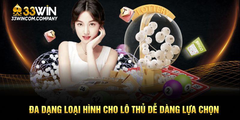 Đa dạng loại hình cho lô thủ dễ dàng lựa chọn