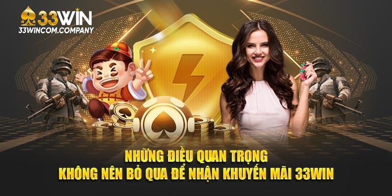 Những điều quan trọng không nên bỏ qua để nhận khuyến mãi 33win