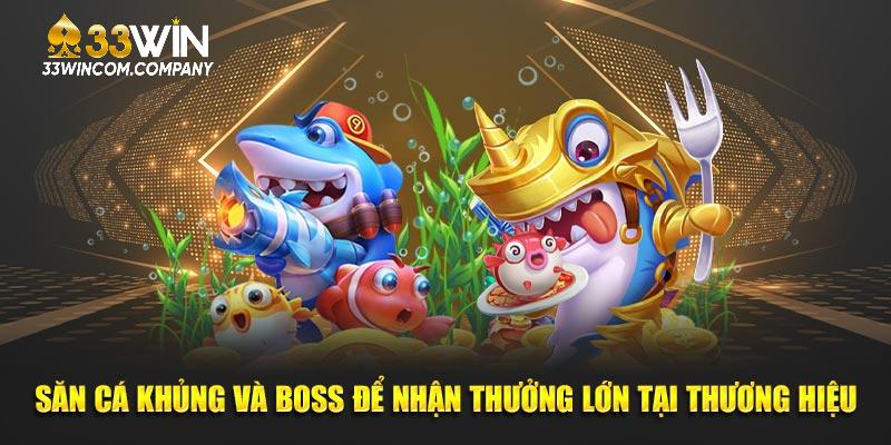 Săn cá khủng và boss để nhận thưởng lớn tại thương hiệu